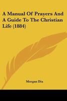 A Manual of Prayers and a Guide to the Christian Life (Classic Reprint) 1104596695 Book Cover