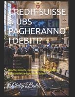 CREDIT SUISSE & UBS PAGHERANNO I DEBITI?: Banche, moneta, mercati, immobili, vigilanza e giurisprudenza dopo Credit Suisse (DIRITTO, FINANZA E GEOPOLITICA) (Italian Edition) B0HK286DBZ Book Cover