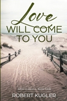 Love Will Come to You: Avery & Angela Book 4 B08PK3T4N6 Book Cover