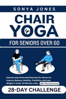Chair Yoga for Seniors Over 60: Step-by-Step Illustrated Exercises for Seniors to improve Balance, Mobility, Flexibility, and Lose Weight in under 10 minutes a Day. B0CT5NC66F Book Cover