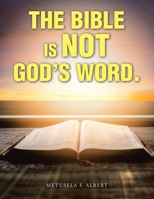 The Bible Is Not God's Word. 1664188991 Book Cover