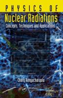 Physics of Nuclear Radiations: Concepts, Techniques and Applications 1439857776 Book Cover