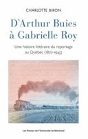D'Arthur Buies à Gabrielle Roy: Une histoire littéraire du reportage au Québec (1870-1945) 2760648079 Book Cover