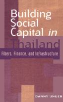 Building Social Capital in Thailand: Fibers, Finance and Infrastructure 052163931X Book Cover