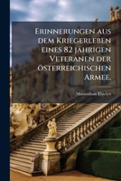 Erinnerungen aus dem Kriegerleben eines 82ährigen Veteranen der österreichischen Armee, mit besonderer Bezugnahme auf die Feldzüge der Jahre 1805, ... 1809 Bis 1814 betreffend 1148292268 Book Cover