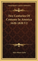 Two Centuries of Costume in America, MDCXX-MDCCCXX; Volume 02 0804809690 Book Cover