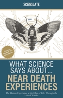 What Science Says About... Near Death Experiences: The Human Experience at the Edge of Life, Through the Lens of Science B0FDGV87PT Book Cover