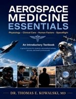 AEROSPACE MEDICINE ESSENTIALS: A general survey for students, aeromedical trainees, aircrew, and health professionals B0H4QX6HH4 Book Cover