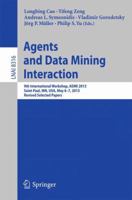 Agents and Data Mining Interaction: 9th International Workshop, ADMI 2013, Saint Paul, MN, USA, May 6-7, 2013, Revised Selected Papers 3642551912 Book Cover