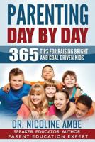 Parenting Day by Day: 365 Tips for Raising Bright & Goal Driven Kids 1537691104 Book Cover