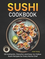 Sushi Cookbook: 120 Authentic, Flavorful, and Easy-to-Follow Sushi Recipes for Every Home Chef B0CT588S1B Book Cover