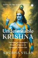 Icons of the Mahabharata - Book 1: Undefeatable Krishna;The Supreme Strategist's Timeless Wisdom for Navigating Modern Life 9349358174 Book Cover