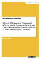 Effect of N-Management Practices and different organic Sources on Growth and Yield of Kharif Sesame (Sesamum indicum L) under middle Gujarat Conditions 3656476152 Book Cover