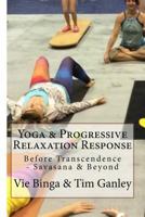 Yoga & Progressive Relaxation Response: Before Transcendence - Savasana & Beyond 1523843772 Book Cover