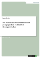 Das Kommunikationsverhalten der pädagogischen Fachkraft in Elterngesprächen 3346645835 Book Cover