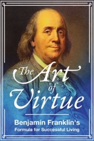 Benjamin Franklin's the Art of Virtue: His Formula for Successful Living 0938399039 Book Cover