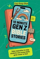10 minute Gen Z Bible stories: Inspiring Life Lessons for Young Believers Seeking Purpose and Faith B0FSR6Q2N4 Book Cover