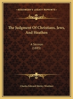 The Judgment Of Christians, Jews, And Heathen: A Sermon 1161953140 Book Cover