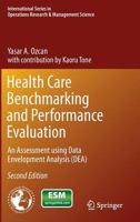 Health Care Benchmarking and Performance Evaluation: An Assessment using Data Envelopment Analysis (DEA) (International Series in Operations Research & Management Science) 0387754474 Book Cover