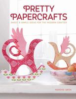 Pretty Papercrafts: Sweet & Simple Ideas for the Modern Crafter 157421859X Book Cover