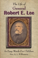 The Life of General Robert E. Lee For Children, In Easy Words 1942806485 Book Cover