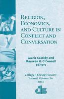 Religion, Econimics and Culture in Conflict and Conversation (Annual Publication of the College Theology Society) 1570759138 Book Cover