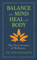 Balance the Mind, Heal the Body: The New Science of Wellness 1722506997 Book Cover