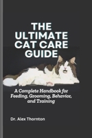 The Ultimate Cat Care Guide: A Complete Handbook for Feeding, Grooming, Behavior, and Training B0DXVC597X Book Cover