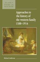 Approaches to the History of the Western Family 1500-1914 (New Studies in Economic and Social History) 0521557933 Book Cover