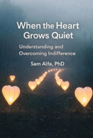 WHEN the HEART GROWS QUIET: Understanding and Overcoming Indifference B0GGY9K6KH Book Cover