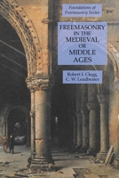Freemasonry in the Medieval or Middle Ages: Foundations of Freemasonry Series 1631184504 Book Cover