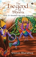 The Legend of Shara: How El-Shaddai Became Yahweh 1648506178 Book Cover