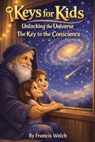 Keys for Kids Unlocking the Universe: The Key to the Conscience B0GL353CW3 Book Cover