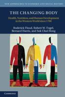 The Changing Body: Health, Nutrition, and Human Development in the Western World Since 1700 0521705614 Book Cover