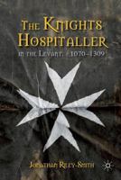 The Knights Hospitaller in the Levant, C.1070-1309 1349331627 Book Cover