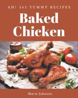 Ah! 365 Yummy Baked Chicken Recipes: The Best-ever of Yummy Baked Chicken Cookbook B08J93HRV6 Book Cover