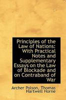 Principles of the Law of Nations: With Practical Notes and Supplementary Essays on the Law of Blocka 1018263659 Book Cover