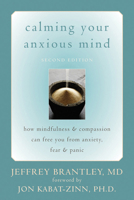Calming Your Anxious Mind: How Mindfulness And Compassion Can Free You from Anxiety, Fear, And Panic 1572243384 Book Cover