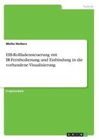 EIB-Rollladensteuerung mit IR-Fernbedienung und Einbindung in die vorhandene Visualisierung 3668734798 Book Cover