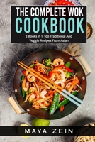 The Complete Wok Cookbook: 2 Books in 1: 100 Traditional And Veggie Recipes From Asian B0991DSPYY Book Cover