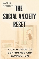 The Social Anxiety Reset: A Calm Guide to Confidence and Connection B0GL26RG76 Book Cover