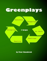 Greenplays: 3 Scripts by Peter Hassebroek 0986664057 Book Cover