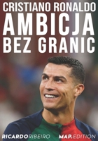 Cristiano Ronaldo: Ambicja Bez Granic (Polish Edition) B0F31R8NKQ Book Cover