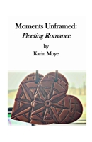 Moments Unframed: Fleeting Romance B0GFXX134J Book Cover