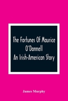 The Fortunes Of Maurice O'Donnell - An Irish-American Story 9354364829 Book Cover