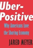 Uber-Positive: Why Americans Love the Sharing Economy 1594039011 Book Cover
