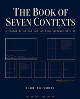 The Book of Seven Contexts: A Pragmatic Method for Building Software with AI B0GYMV2H7B Book Cover