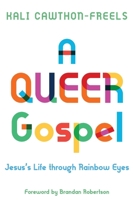A Queer Gospel: Jesus's Life through Rainbow Eyes 1635282756 Book Cover