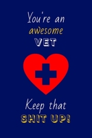 You're An Awesome Vet Keep That Shit Up!: Vet Gifts: Novelty Gag Notebook Gift: Lined Paper Paperback Journal 1695386485 Book Cover