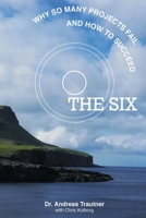 THE SIX - why so many projects fail, and how to succeed 8797249009 Book Cover